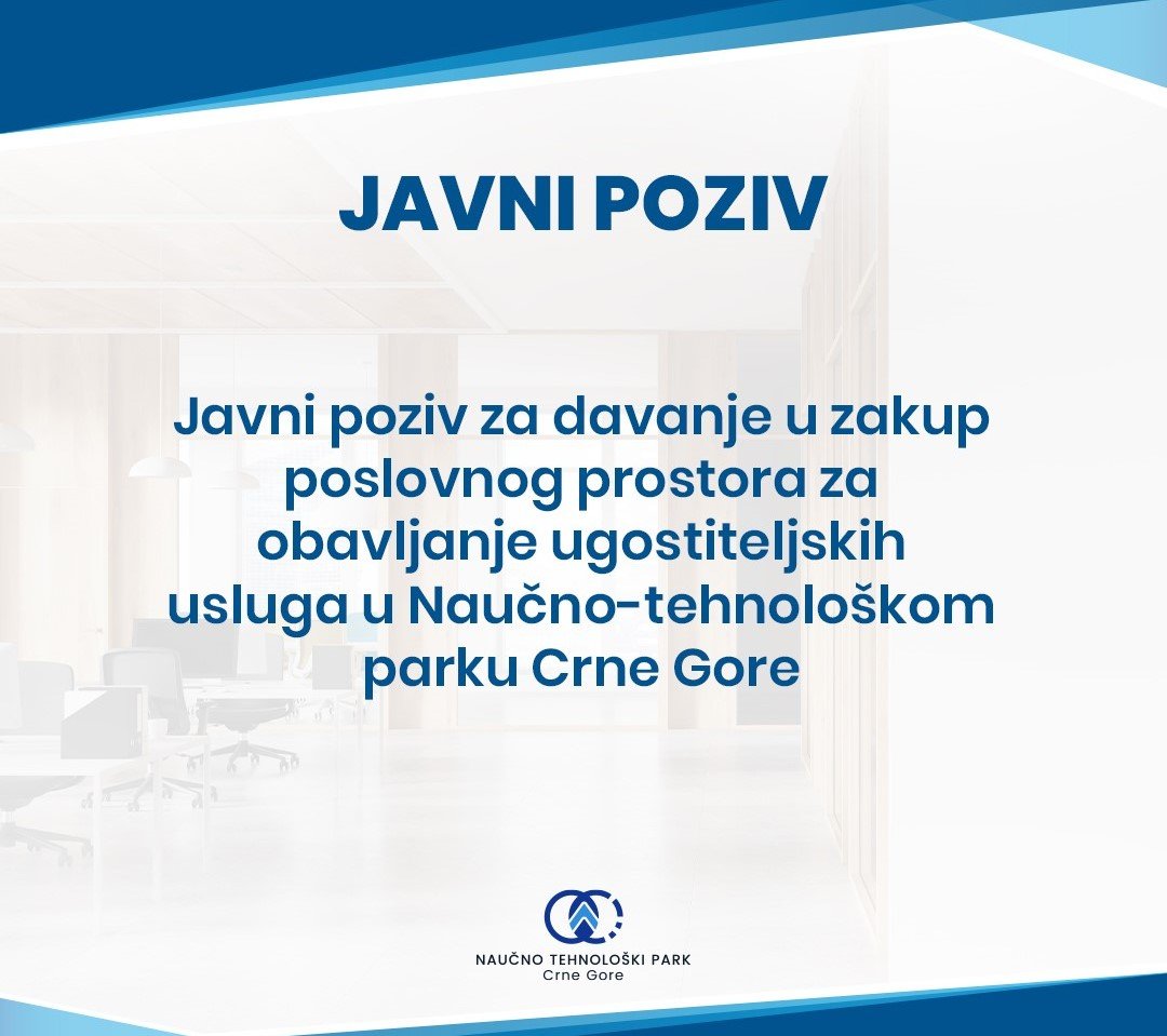 Naučno-tehnološki park Crne Gore objavljuje Javni poziv za zakup poslovnog prostora za pružanje ugostiteljskih usluga